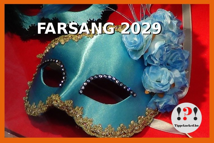 Farsang 2029 – Mikor van Farsang 2029-ben?